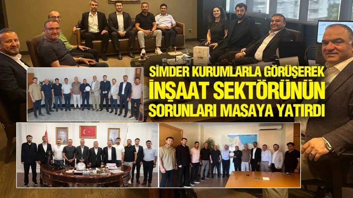 SİMDER'den Kurumlara Ziyaret Turu: İnşaat Sektörünün Sorunları Masaya Yatırıldı!