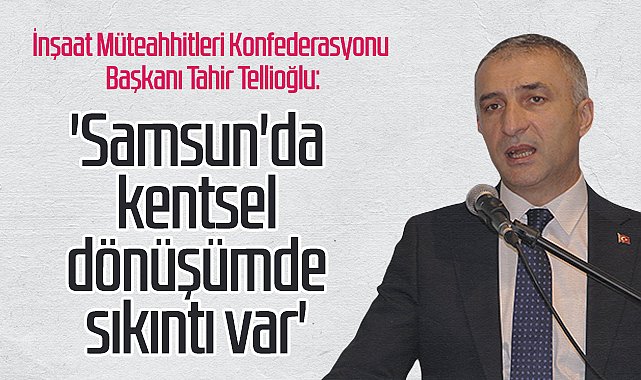 İMKON Başkanı Tahir Tellioğlu Samsun'da konuştu: 'Arsa sorunu şehrin dışına yüzde 10 payla çözülmez'